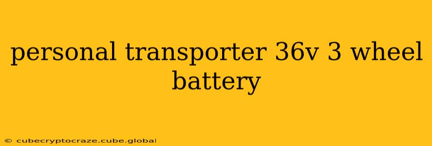 personal transporter 36v 3 wheel battery