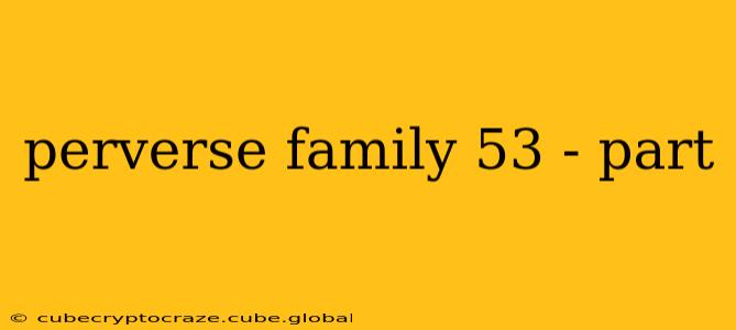 perverse family 53 - part