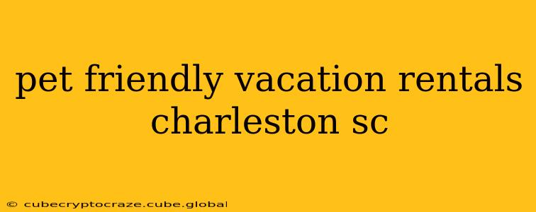 pet friendly vacation rentals charleston sc