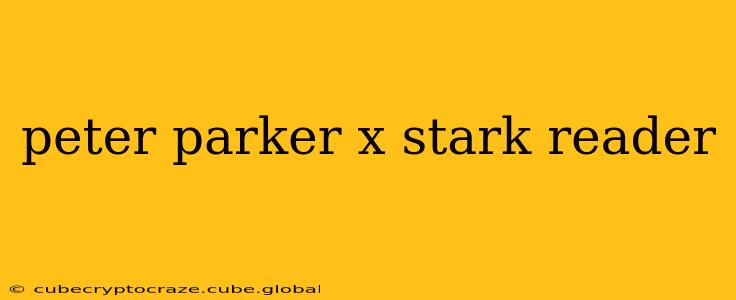 peter parker x stark reader