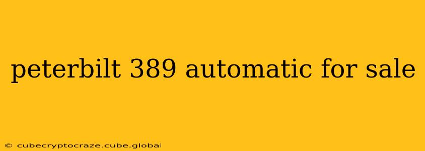 peterbilt 389 automatic for sale