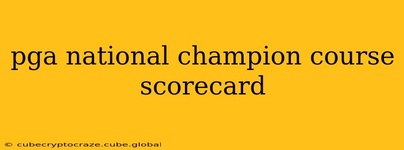 pga national champion course scorecard