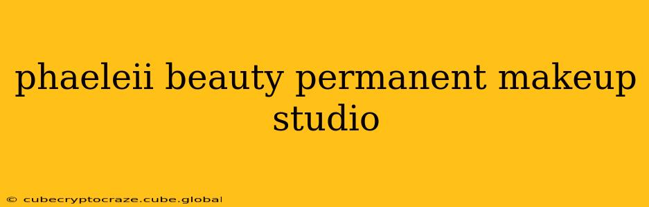 phaeleii beauty permanent makeup studio