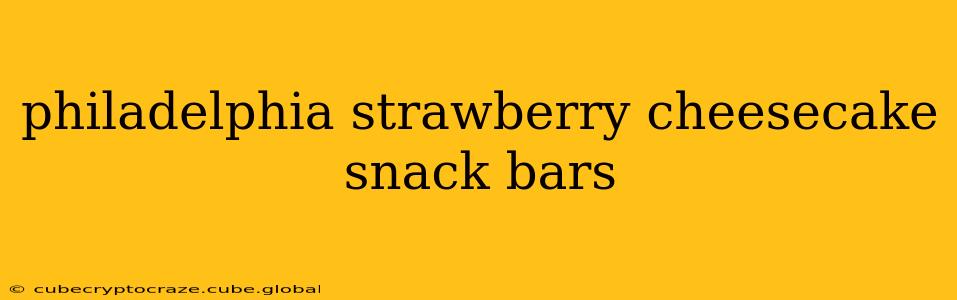 philadelphia strawberry cheesecake snack bars