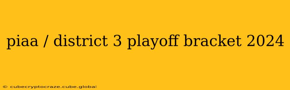 piaa / district 3 playoff bracket 2024