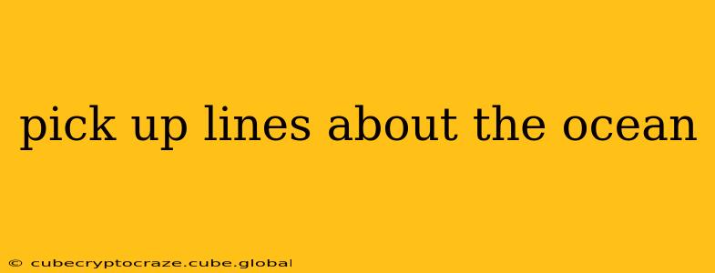 pick up lines about the ocean