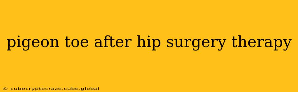 pigeon toe after hip surgery therapy
