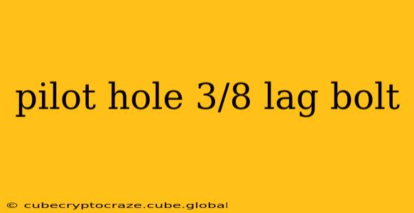 pilot hole 3/8 lag bolt
