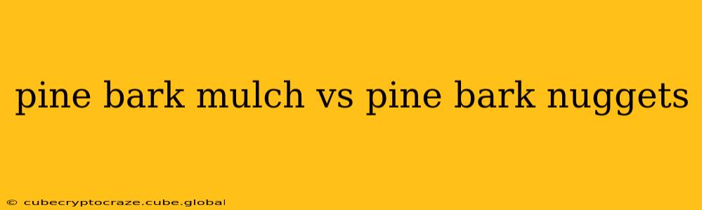 pine bark mulch vs pine bark nuggets
