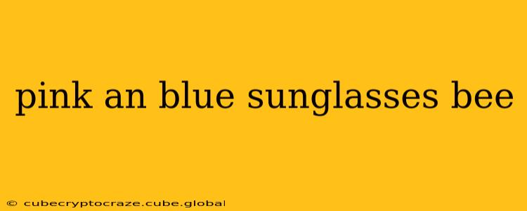 pink an blue sunglasses bee