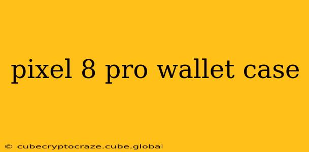 pixel 8 pro wallet case