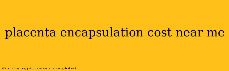 placenta encapsulation cost near me