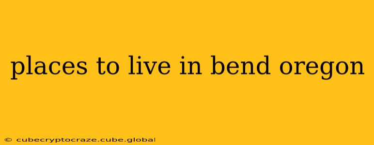 places to live in bend oregon