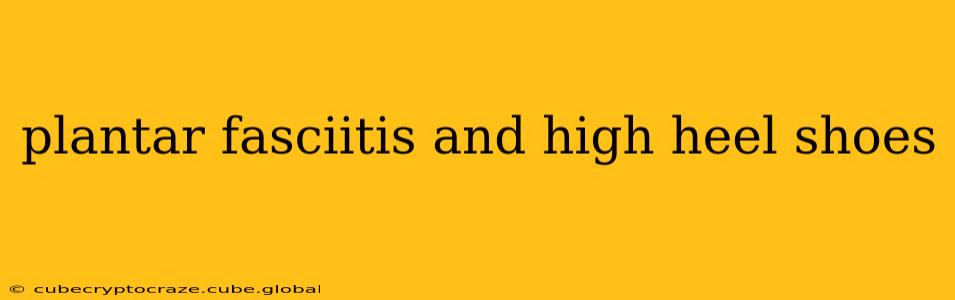 plantar fasciitis and high heel shoes
