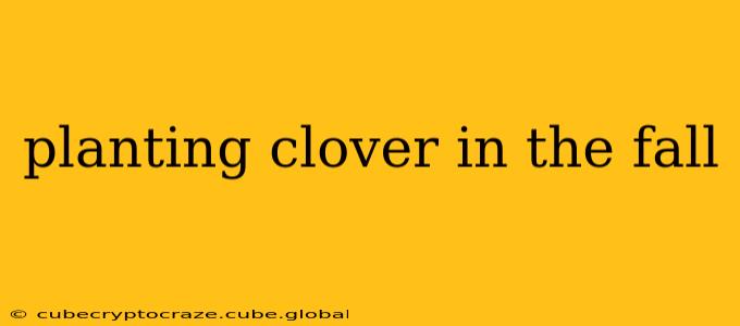 planting clover in the fall