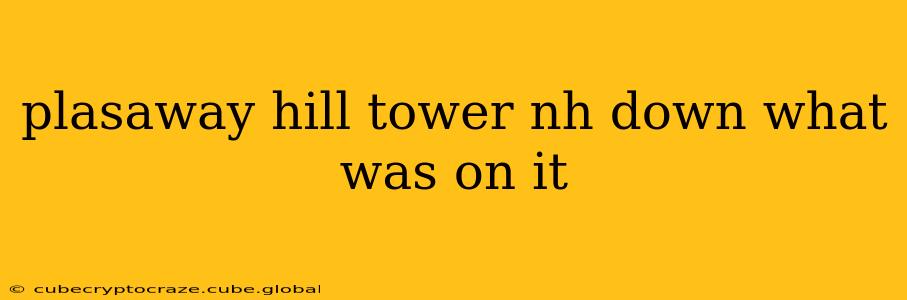 plasaway hill tower nh down what was on it