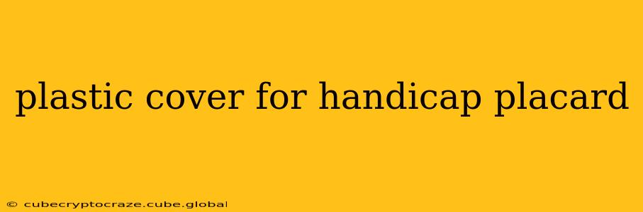 plastic cover for handicap placard