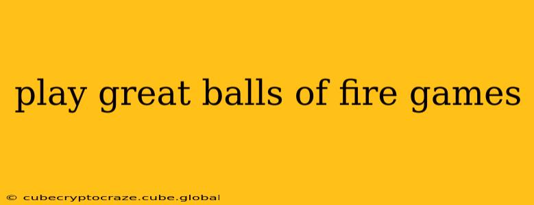 play great balls of fire games