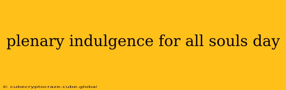 plenary indulgence for all souls day