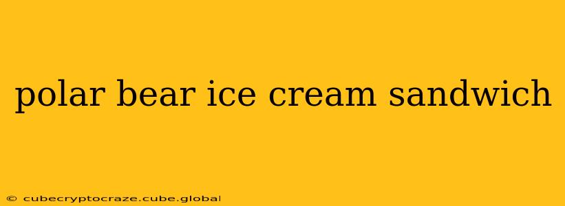 polar bear ice cream sandwich