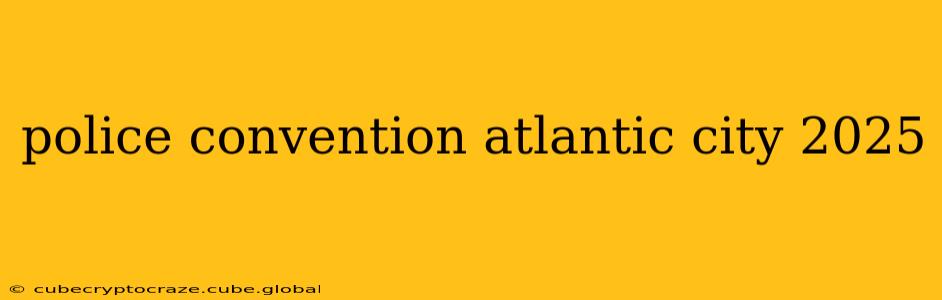 police convention atlantic city 2025