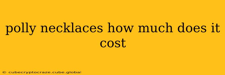 polly necklaces how much does it cost