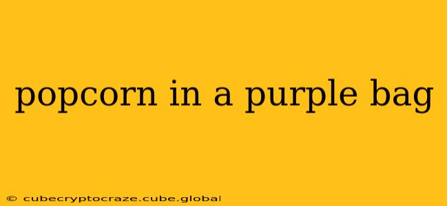 popcorn in a purple bag