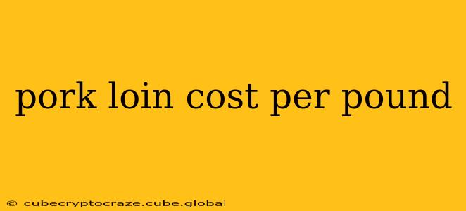 pork loin cost per pound