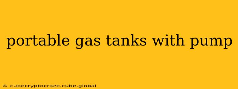 portable gas tanks with pump