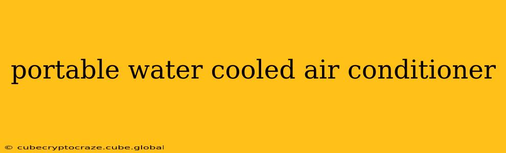portable water cooled air conditioner