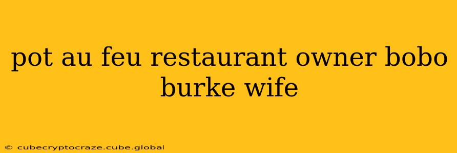 pot au feu restaurant owner bobo burke wife