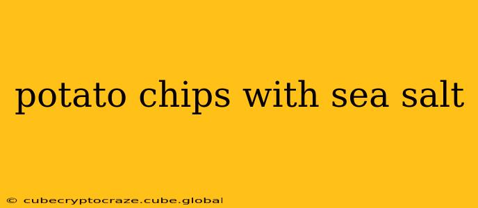 potato chips with sea salt