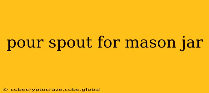 pour spout for mason jar