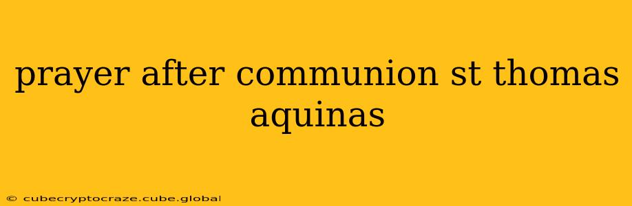prayer after communion st thomas aquinas