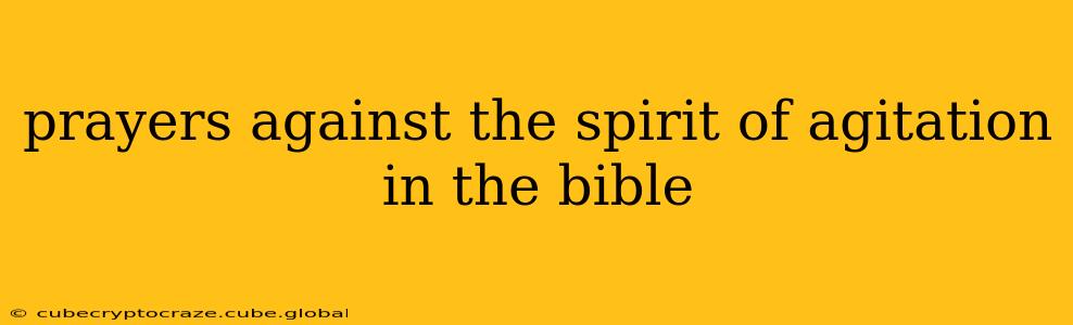 prayers against the spirit of agitation in the bible