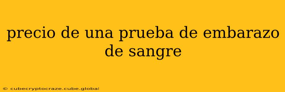 precio de una prueba de embarazo de sangre