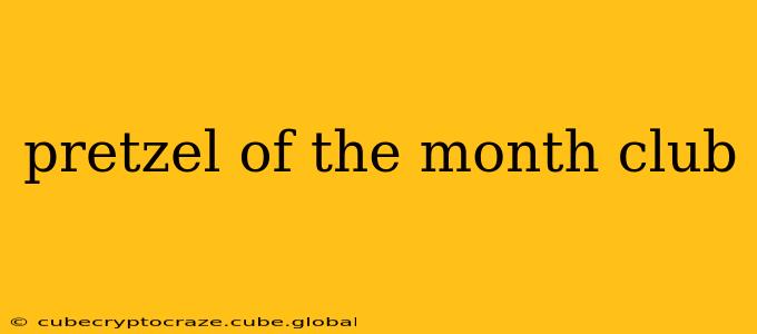 pretzel of the month club