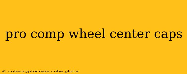 pro comp wheel center caps