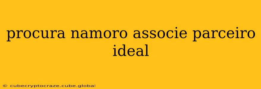procura namoro associe parceiro ideal
