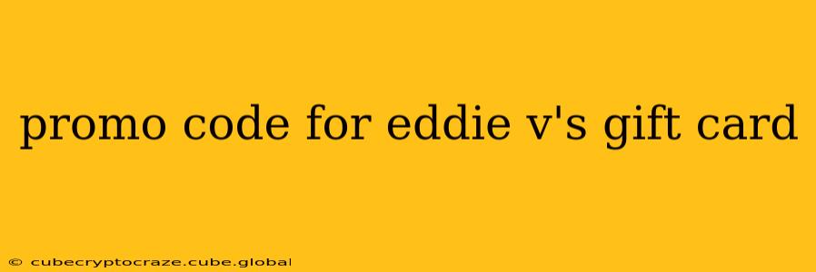 promo code for eddie v's gift card