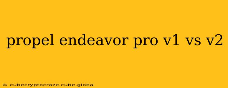 propel endeavor pro v1 vs v2