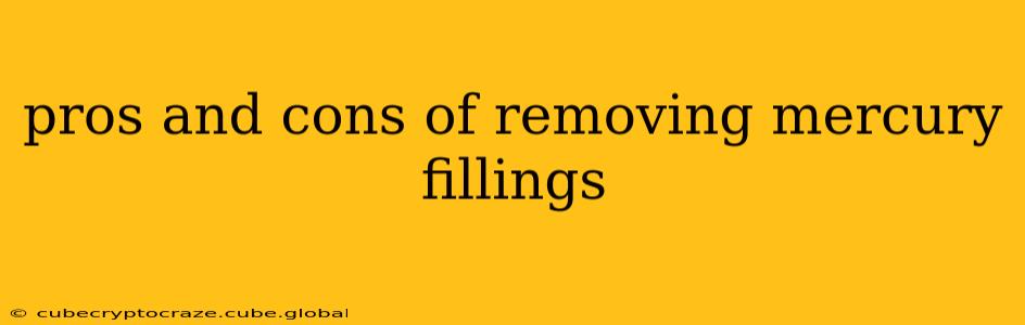 pros and cons of removing mercury fillings