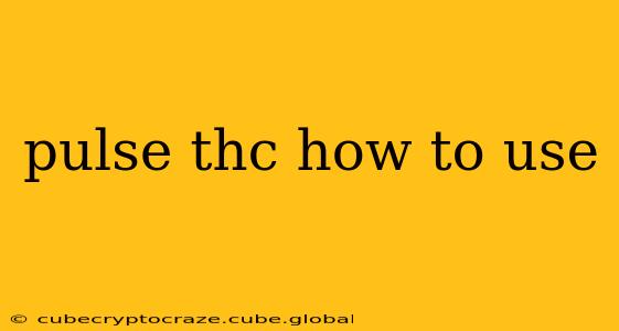 pulse thc how to use
