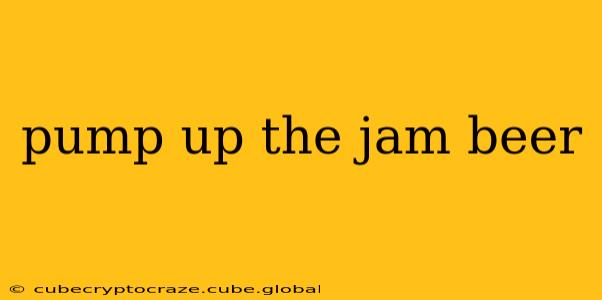 pump up the jam beer