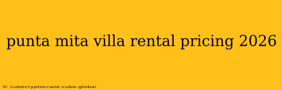 punta mita villa rental pricing 2026