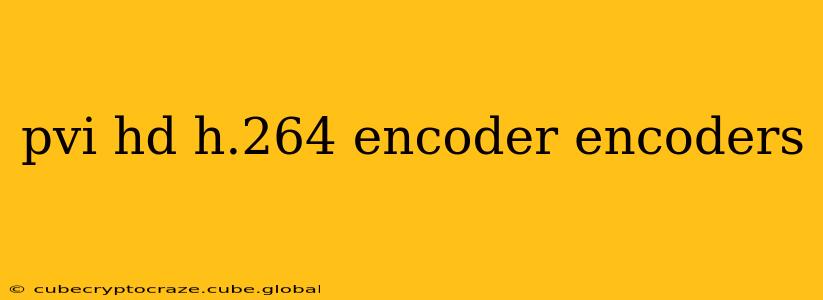 pvi hd h.264 encoder encoders