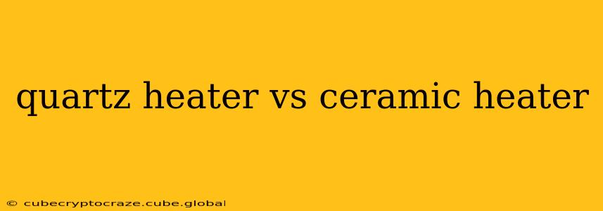quartz heater vs ceramic heater