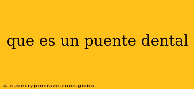 que es un puente dental