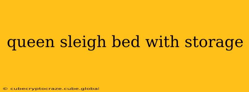 queen sleigh bed with storage