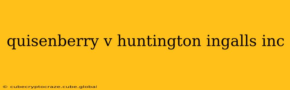 quisenberry v huntington ingalls inc